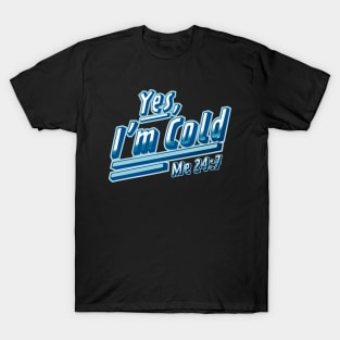 Yes, I'm Cold Me 24 7 - Freezing & Funny Sarcastic T-Shirt